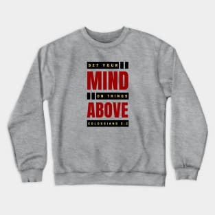 Set Your Mind On Things Above | Bible Verse Colossians 3:2 Crewneck Sweatshirt